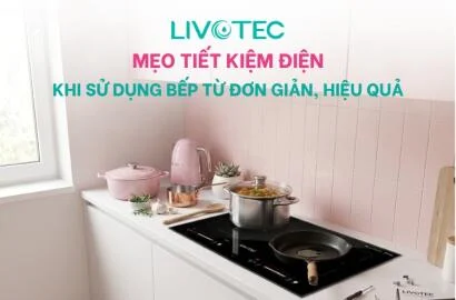 Mẹo tiết kiệm điện khi sử dụng bếp từ