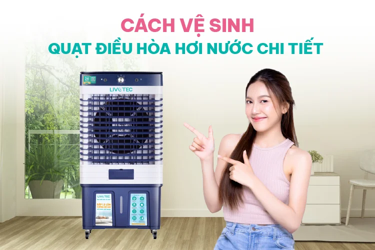 cach-ve-sinh-quat-dieu-hoa-hoi-nuoc-chi-tiet