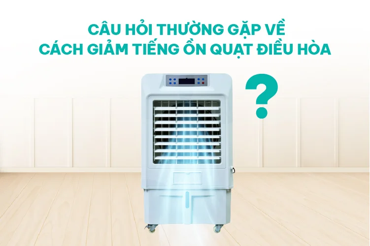 cau-hoi-thuong-gap-ve-cach-giam-tieng-on-quat-dieu-hoa