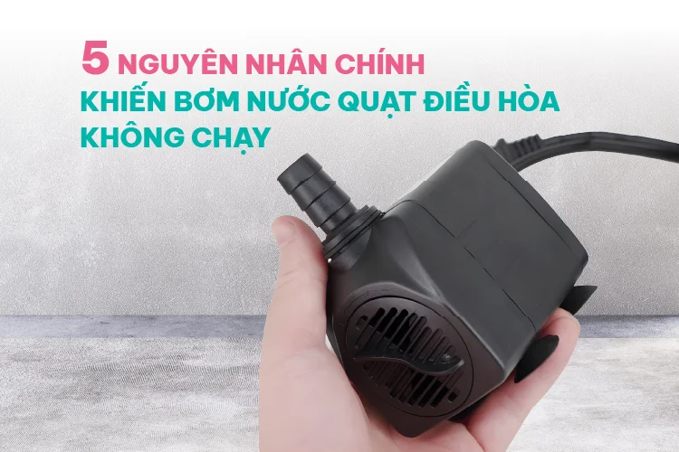 nguyen-nhan-chinh-khien-bom-nuoc-quat-dieu-hoa-khong-chay