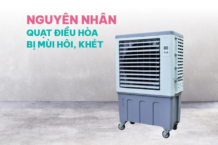 Nguyên nhân quạt điều hòa bị mùi hôi, khét