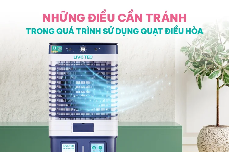 Những điều cần tránh trong quá trình sử dụng quạt điều hòa