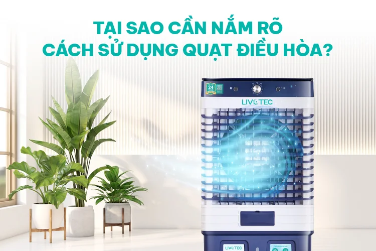 Tại sao cần nắm rõ cách sử dụng quạt điều hòa?