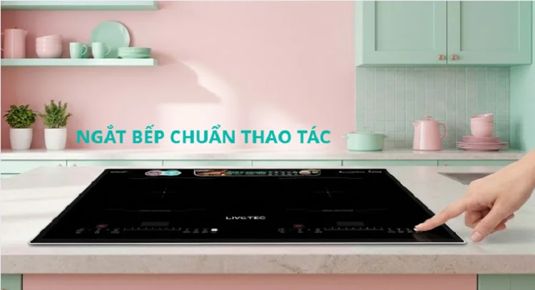 Ngắt bếp chuẩn thao tác