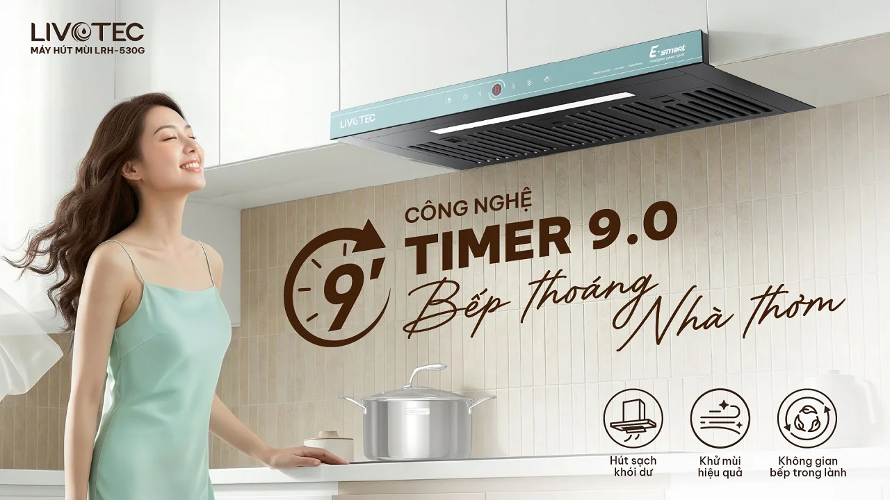 Máy hút mùi Livotec E-Smart hẹn giờ tắt Timer 9.0 tiện lợi